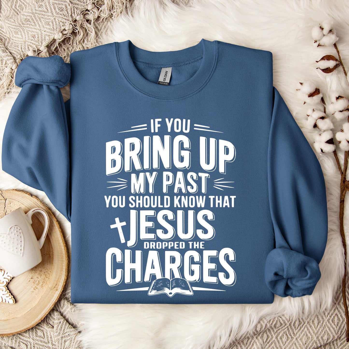 If You Bring Up My Past Jesus Dropped The Charges 01 Sweatshirt