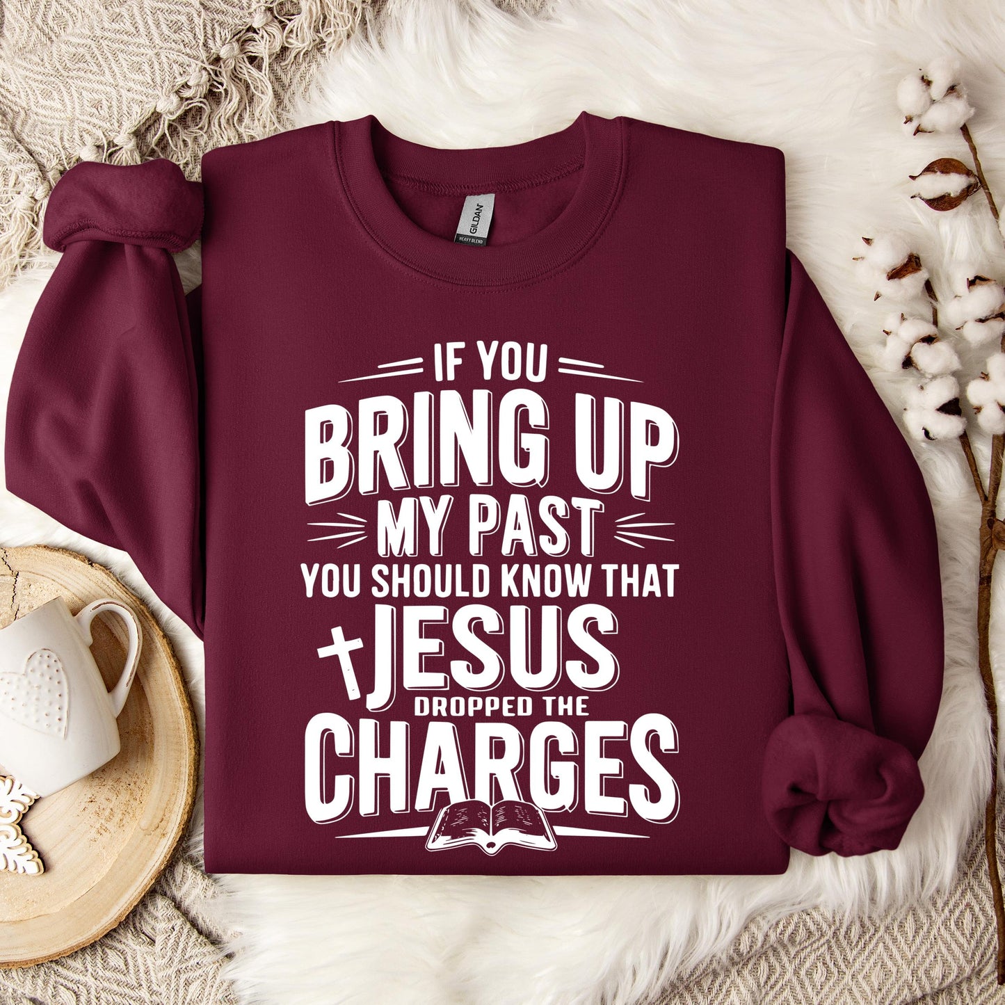 If You Bring Up My Past Jesus Dropped The Charges 01 Sweatshirt