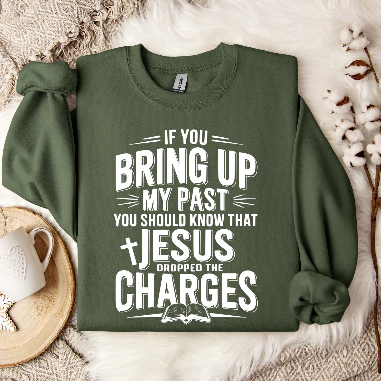 If You Bring Up My Past Jesus Dropped The Charges 01 Sweatshirt
