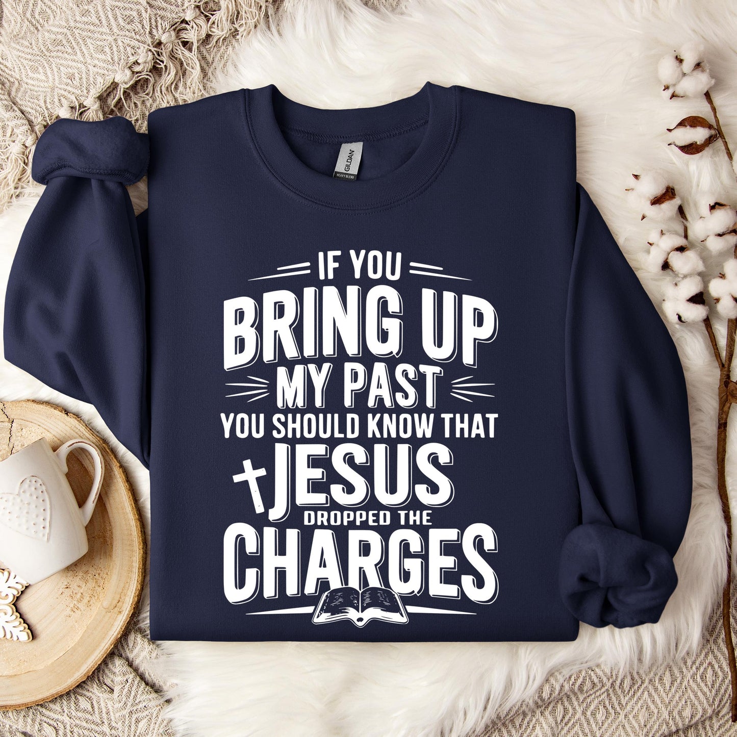 If You Bring Up My Past Jesus Dropped The Charges 01 Sweatshirt