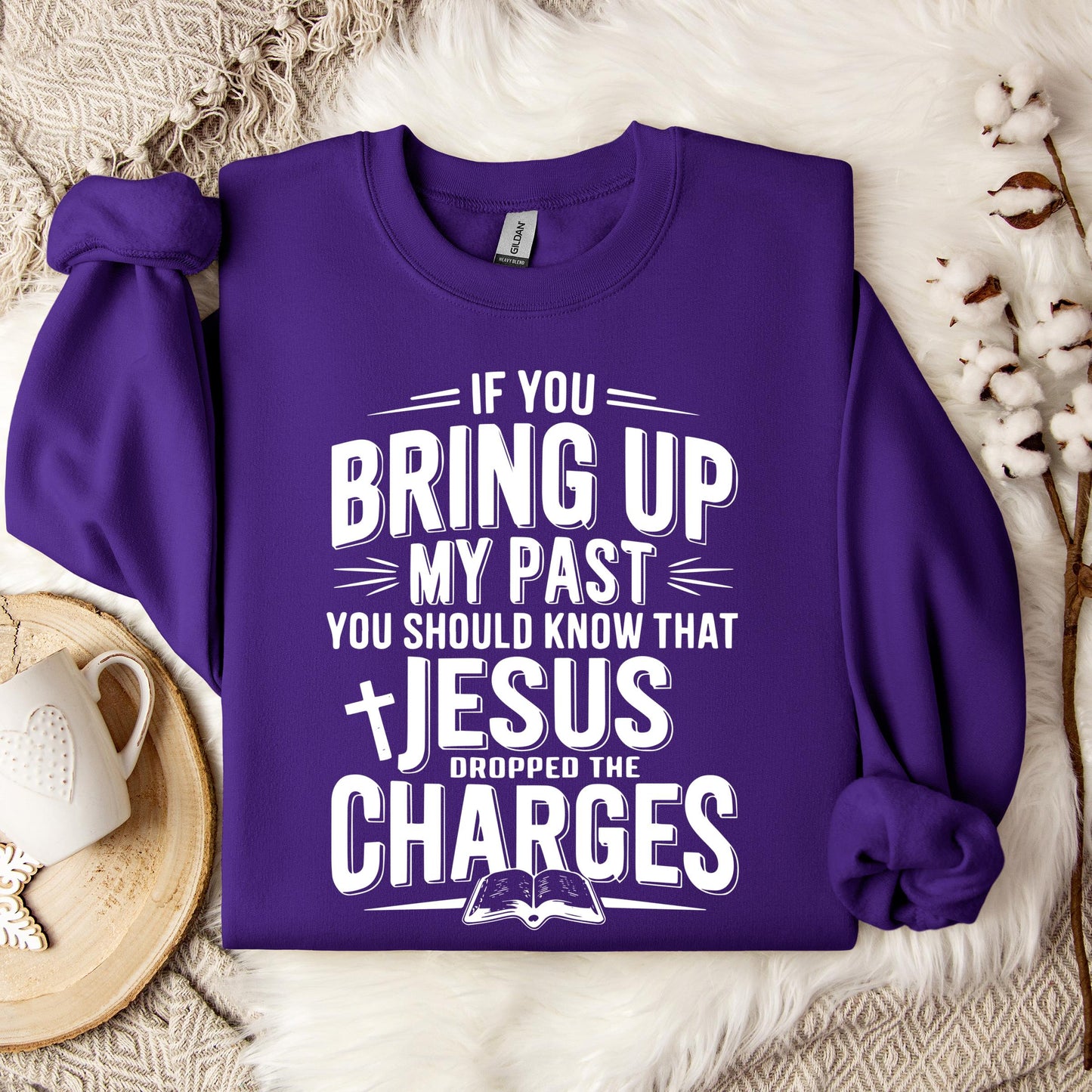 If You Bring Up My Past Jesus Dropped The Charges 01 Sweatshirt