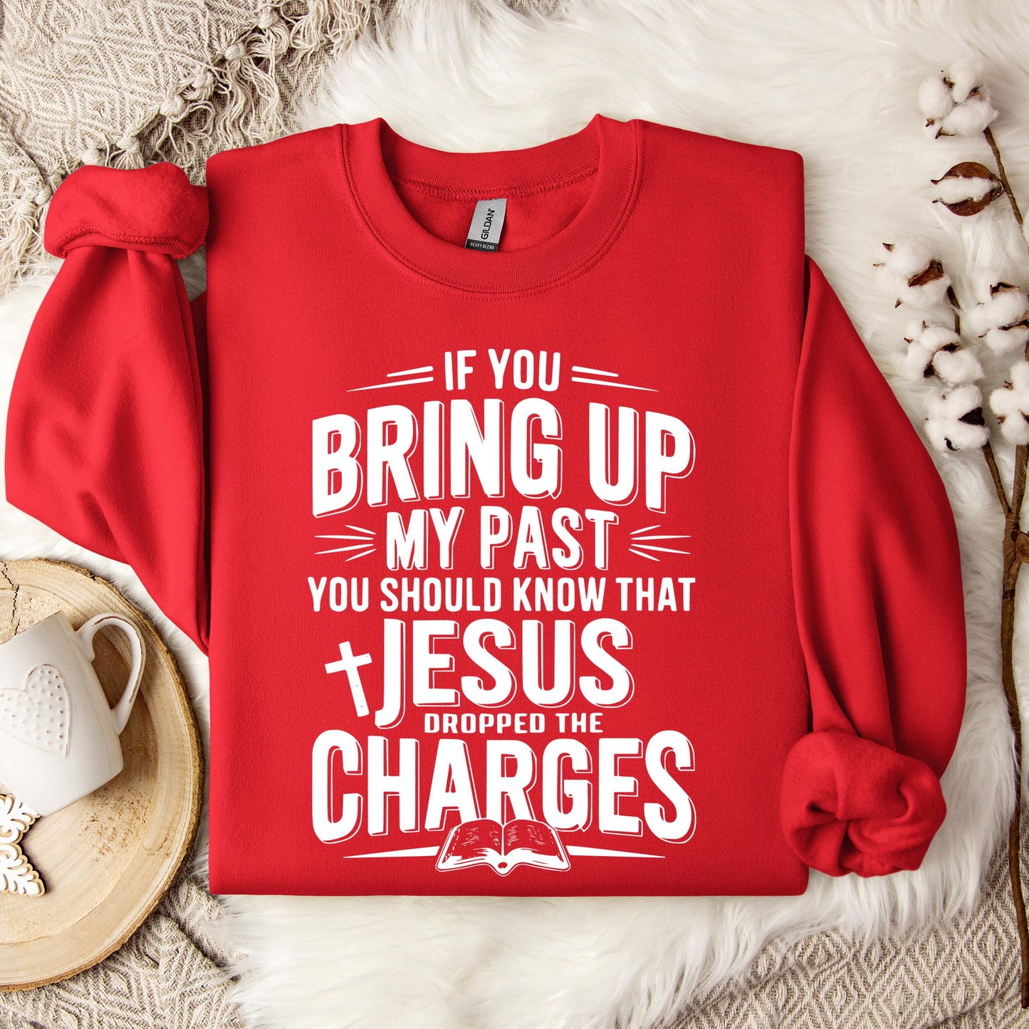 If You Bring Up My Past Jesus Dropped The Charges 01 Sweatshirt