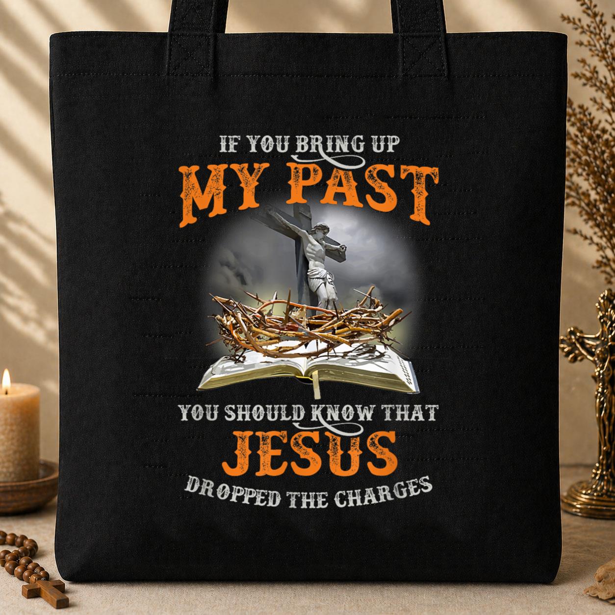 If You Bring Up My Past You Should Know That Jesus Dropped The Charges 01 Tote Bag