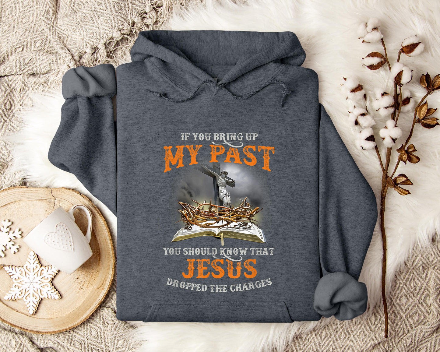 If You Bring Up My Past You Should Know That Jesus Dropped The Charges Hoodie