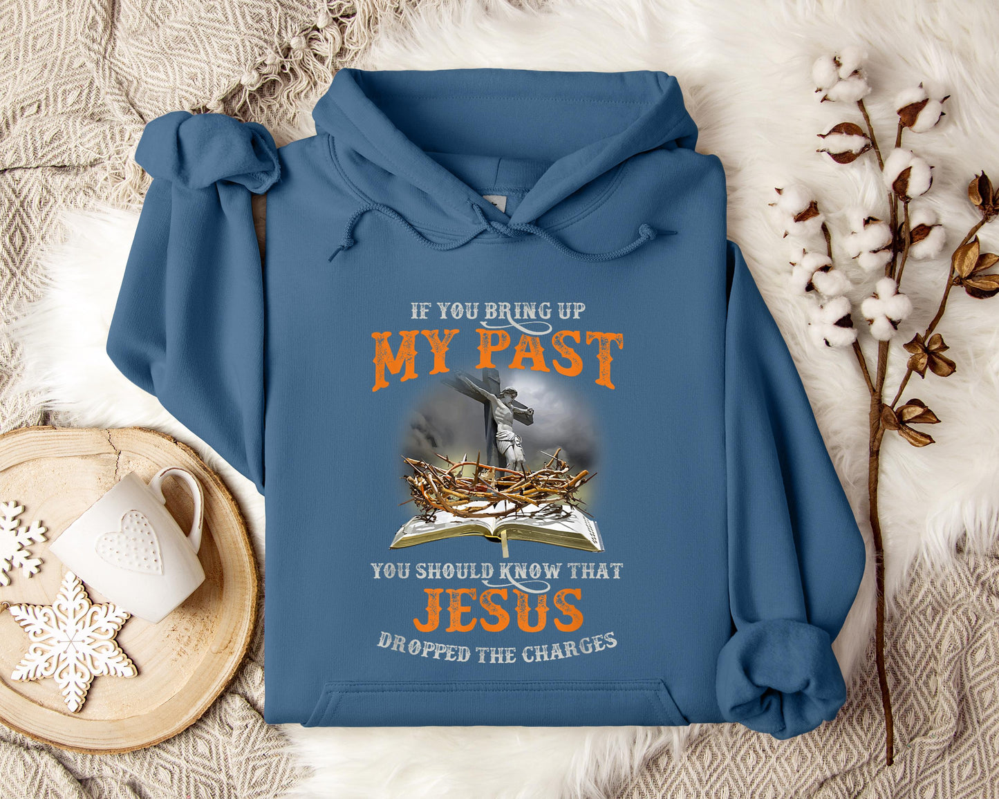 If You Bring Up My Past You Should Know That Jesus Dropped The Charges Hoodie
