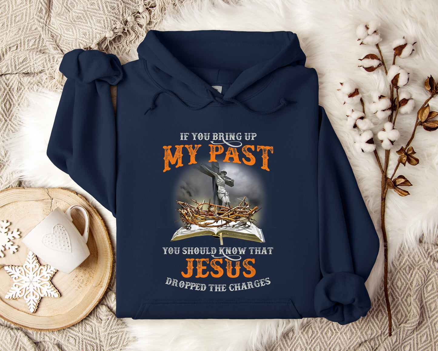If You Bring Up My Past You Should Know That Jesus Dropped The Charges Hoodie