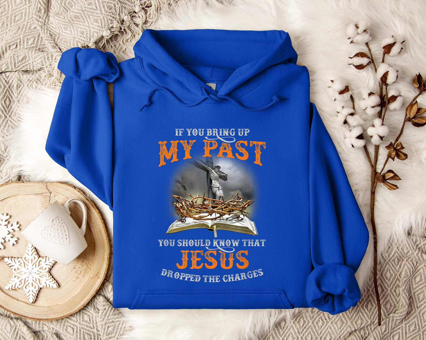 If You Bring Up My Past You Should Know That Jesus Dropped The Charges Hoodie