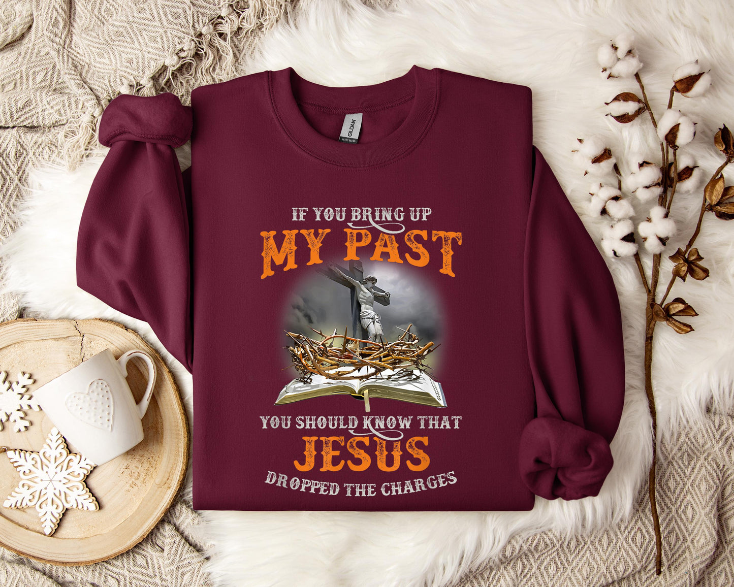 If You Bring Up My Past You Should Know That Jesus Dropped The Charges Sweatshirt