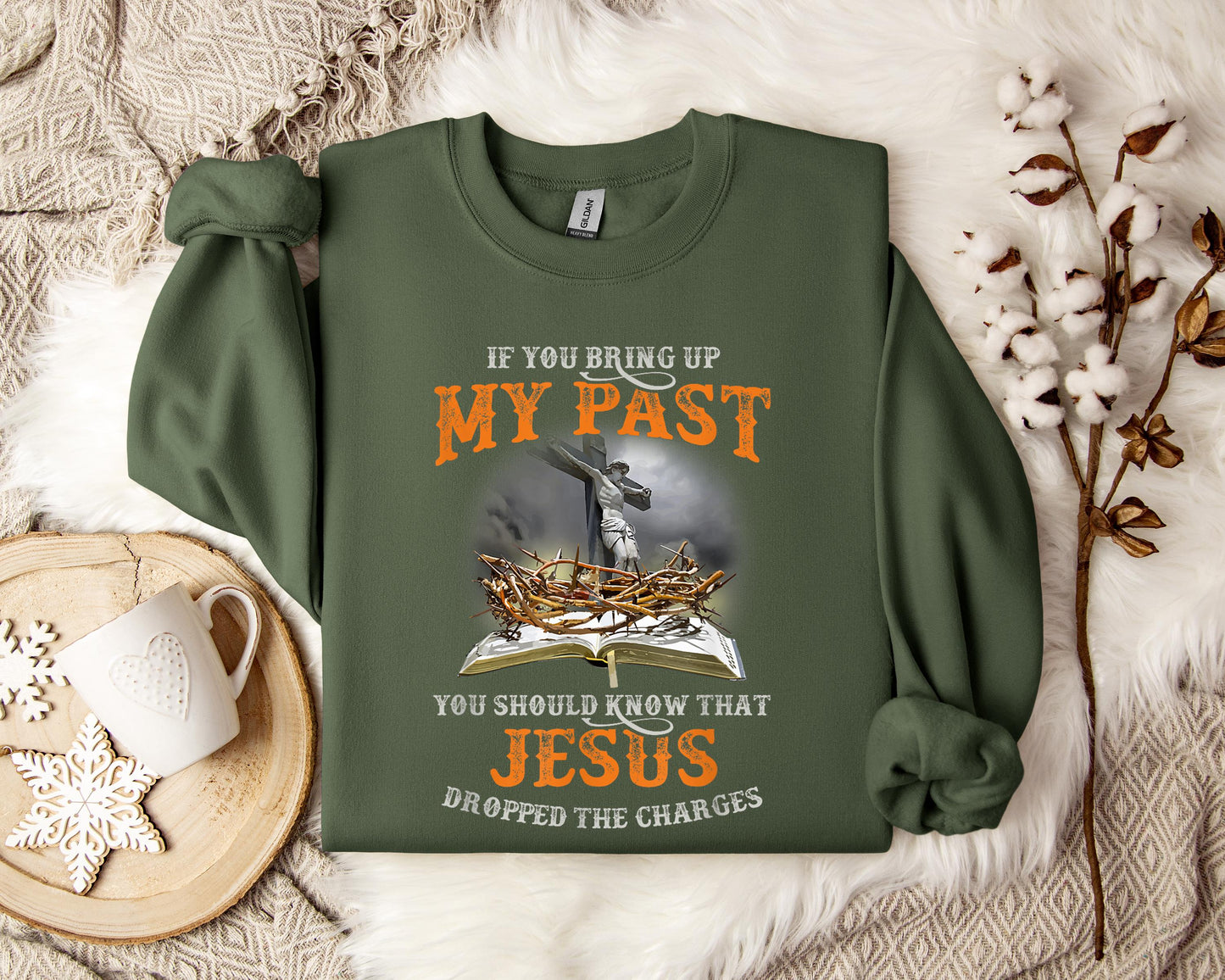 If You Bring Up My Past You Should Know That Jesus Dropped The Charges Sweatshirt