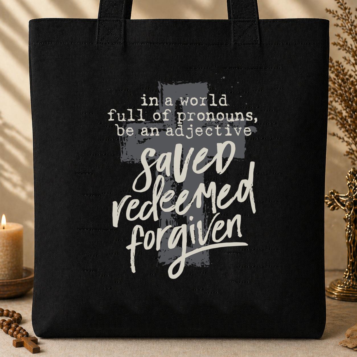 In A World Full Of Pronouns Be An Adjective Saved Redeemed Forgiven Tote Bag