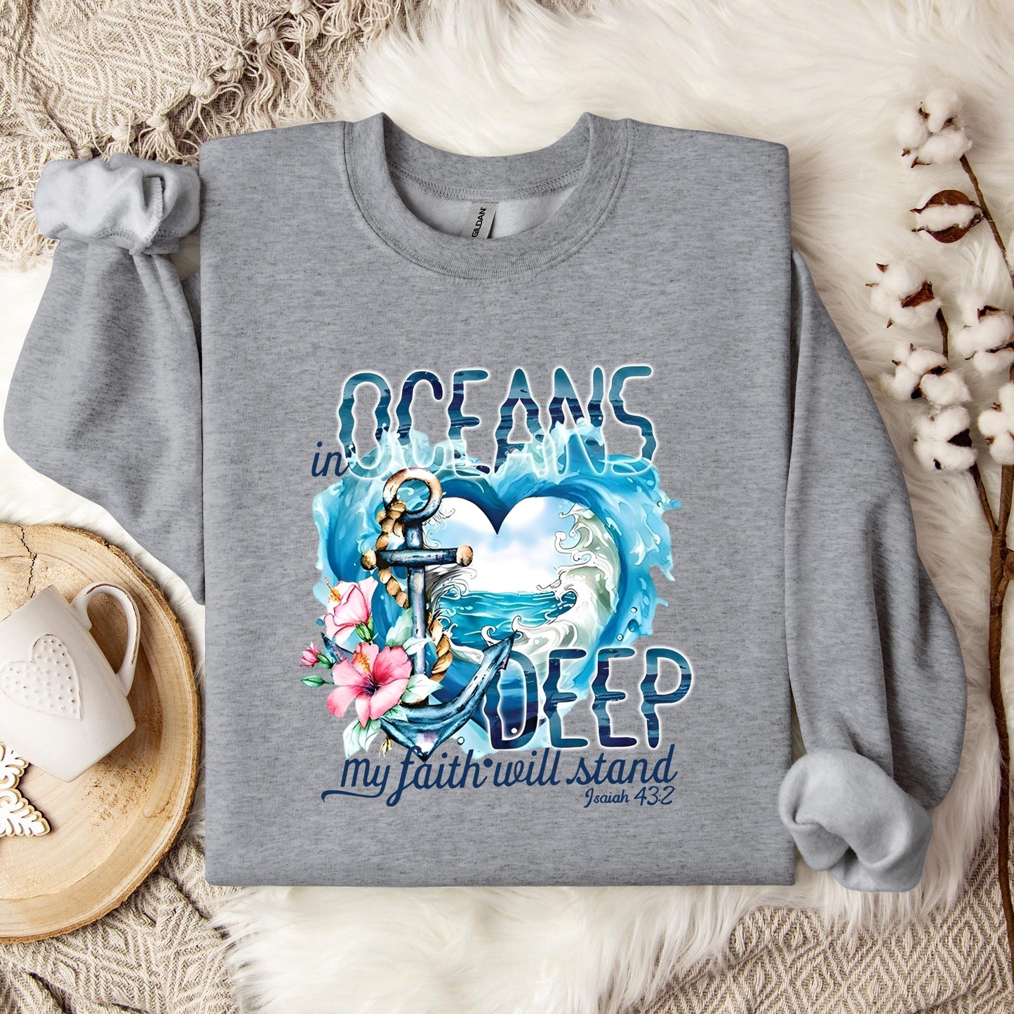 In Oceans Deep My Faith Will Stand Isaiah 43.2 Sweatshirt