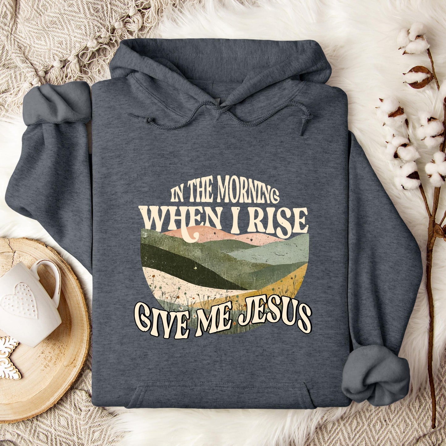 In The Morning When I Rise Give Me Jesus Hoodie