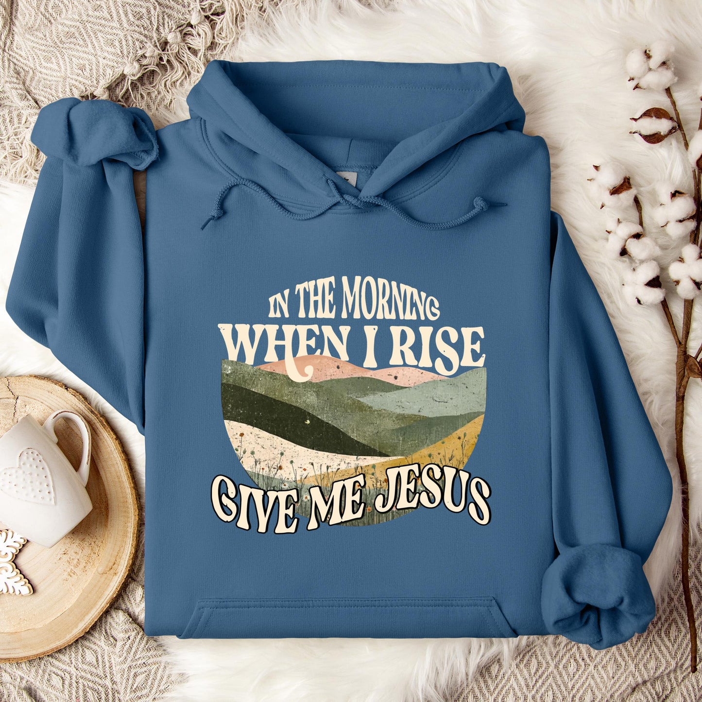 In The Morning When I Rise Give Me Jesus Hoodie