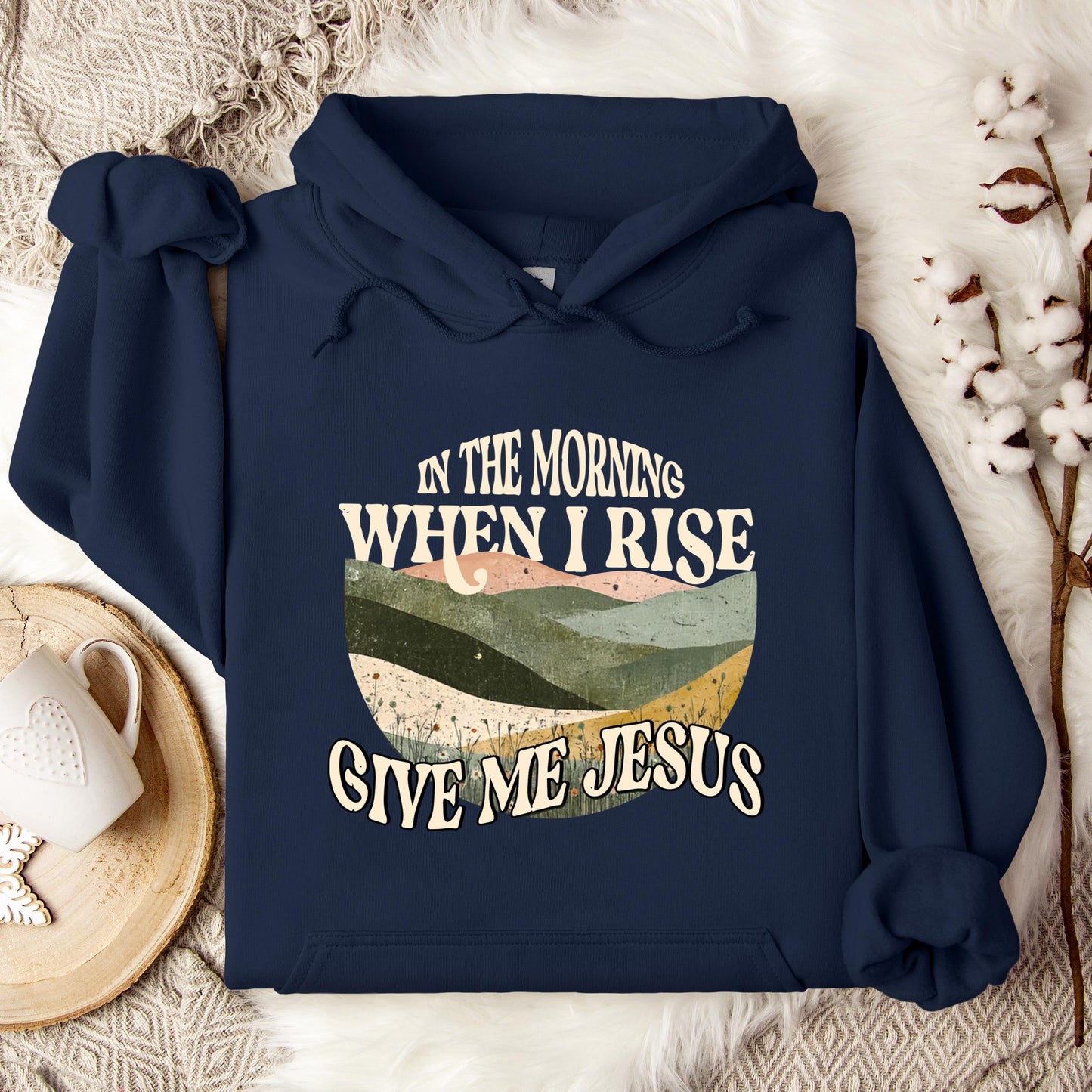 In The Morning When I Rise Give Me Jesus Hoodie