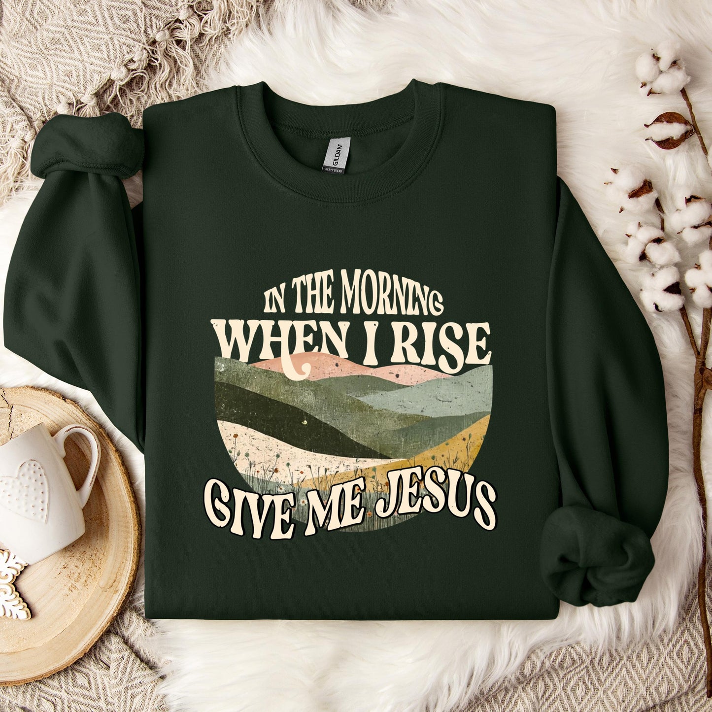 In The Morning When I Rise Give Me Jesus Sweatshirt