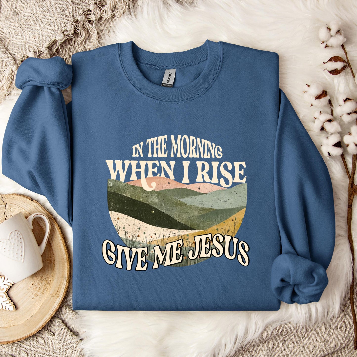 In The Morning When I Rise Give Me Jesus Sweatshirt