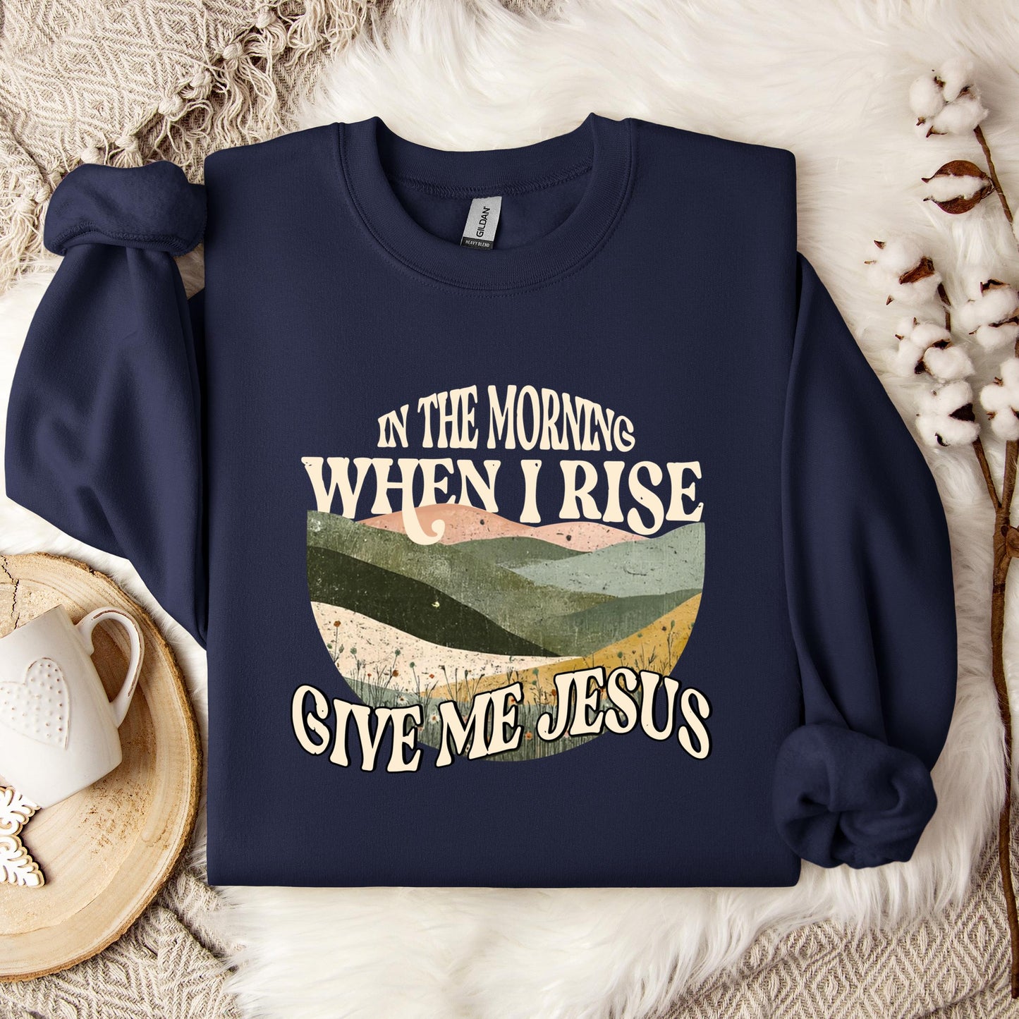 In The Morning When I Rise Give Me Jesus Sweatshirt