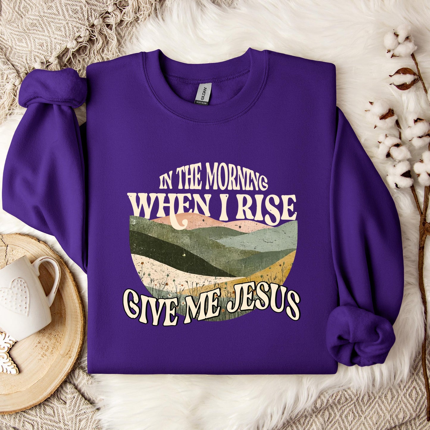 In The Morning When I Rise Give Me Jesus Sweatshirt