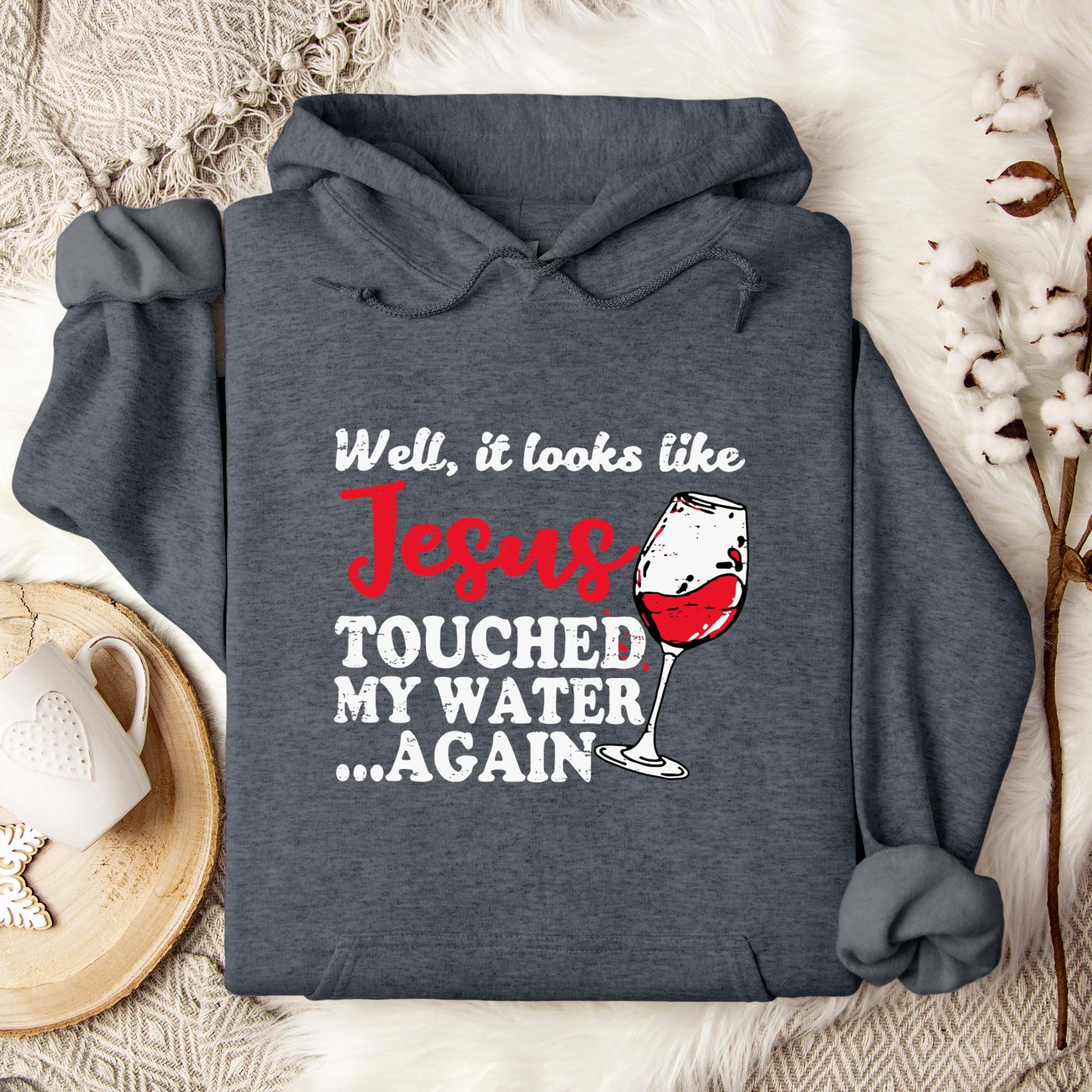 It Looks Like Jesus Touched My Water Again Hoodie