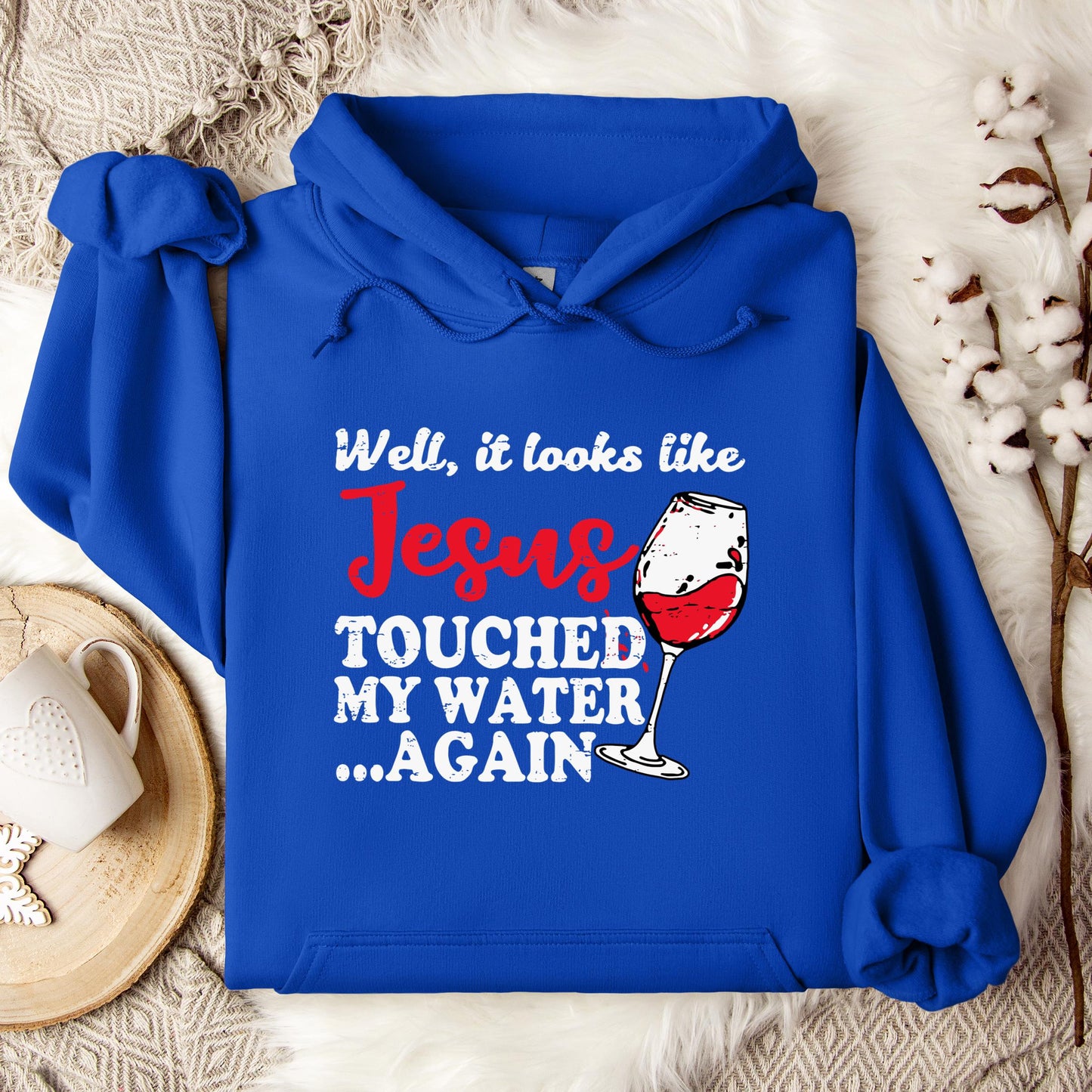 It Looks Like Jesus Touched My Water Again Hoodie