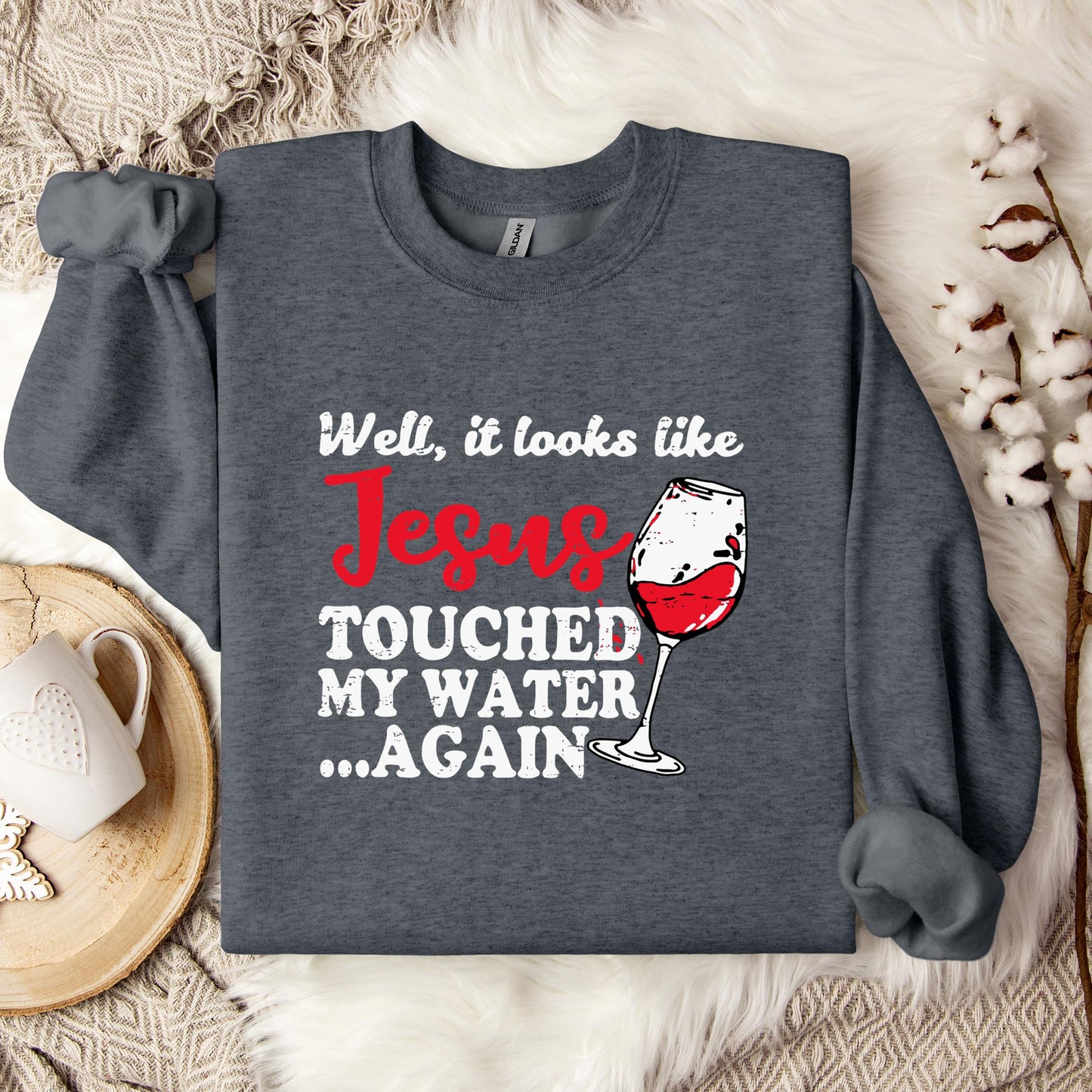 It Looks Like Jesus Touched My Water Again Sweatshirt