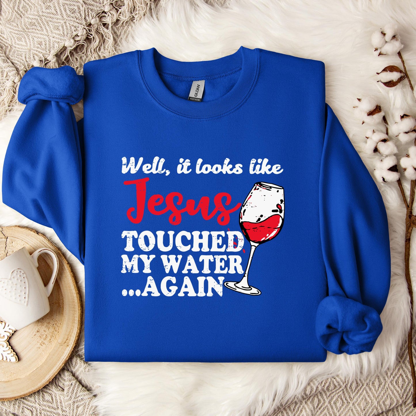 It Looks Like Jesus Touched My Water Again Sweatshirt