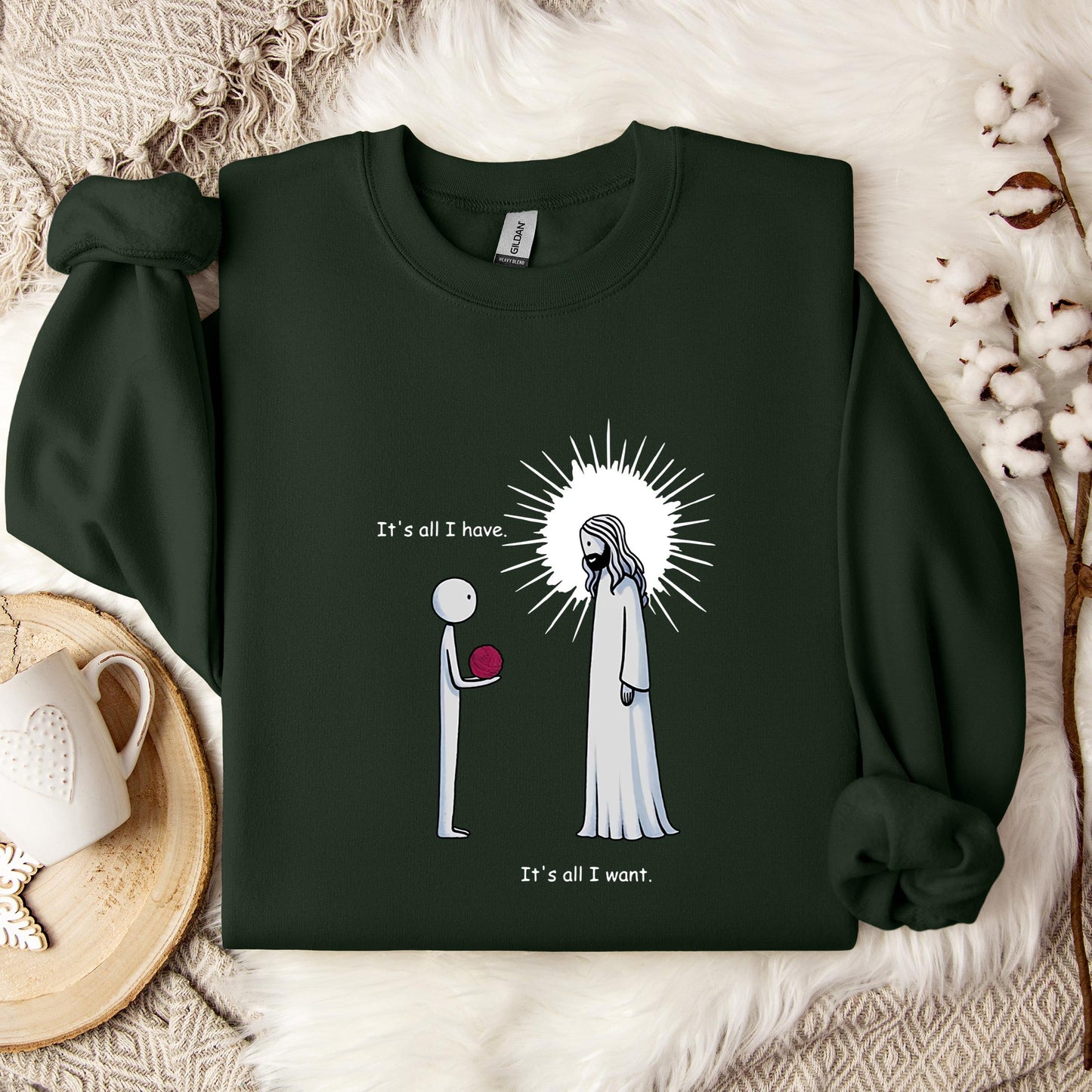It's All I Have It's All I Want Sweatshirt