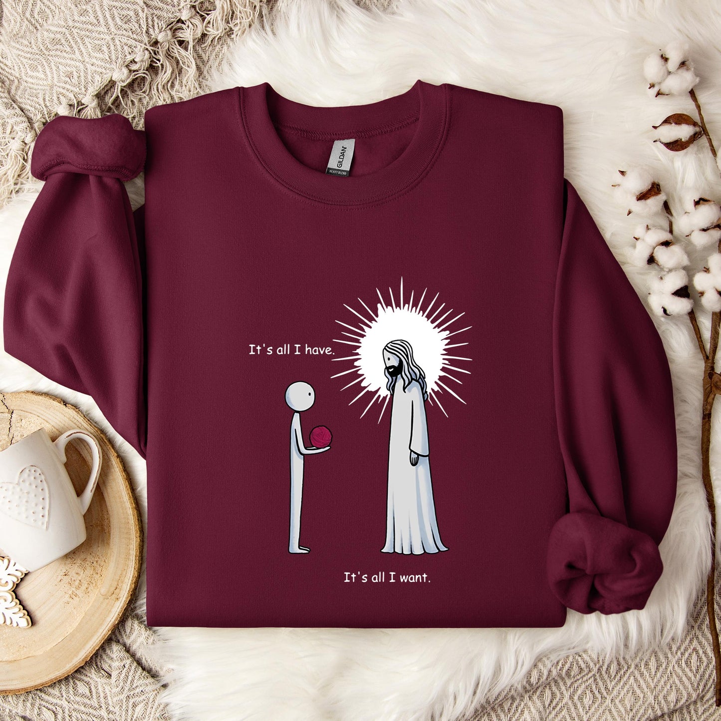 It's All I Have It's All I Want Sweatshirt