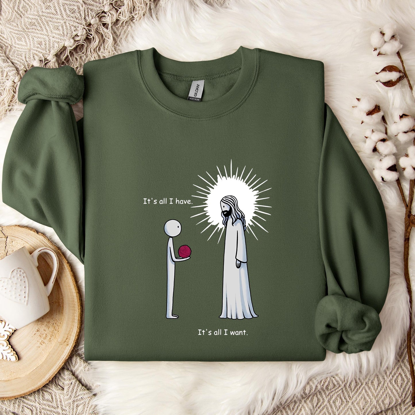It's All I Have It's All I Want Sweatshirt
