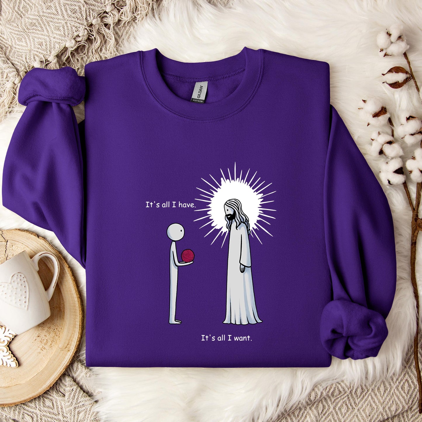 It's All I Have It's All I Want Sweatshirt