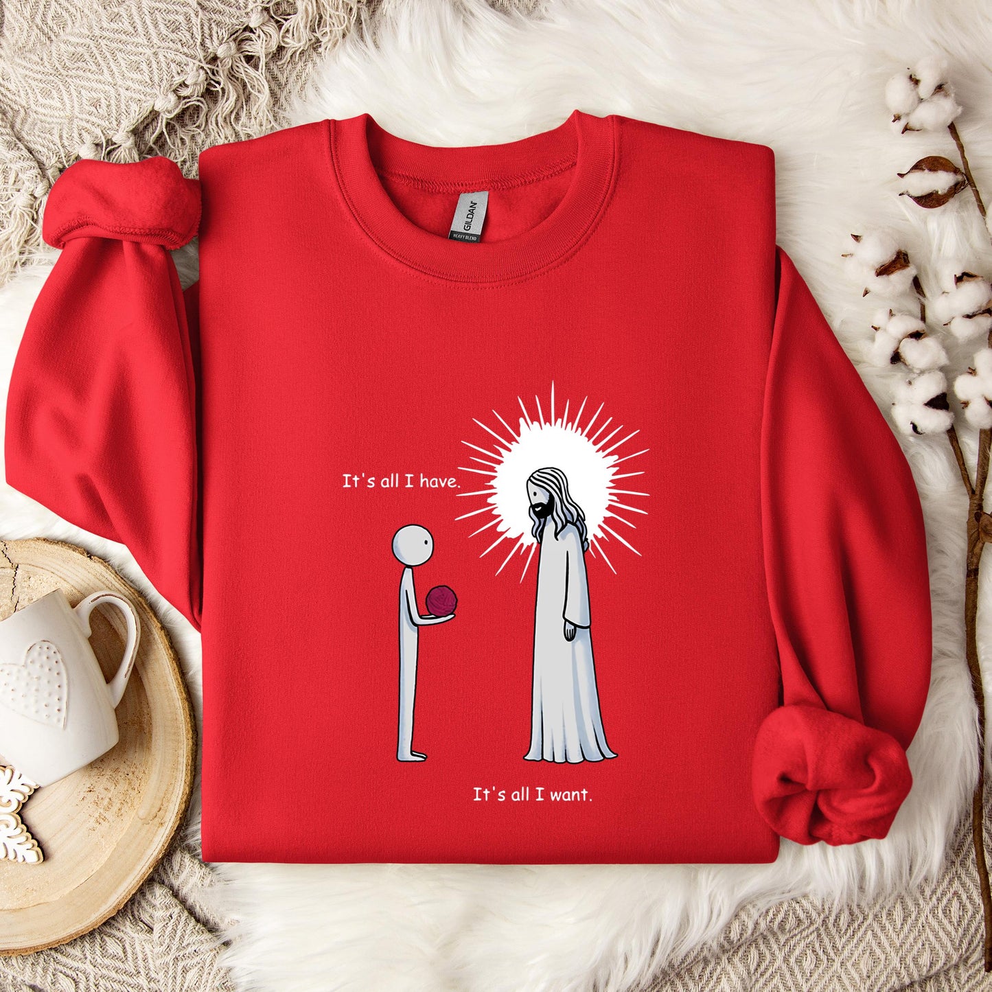 It's All I Have It's All I Want Sweatshirt