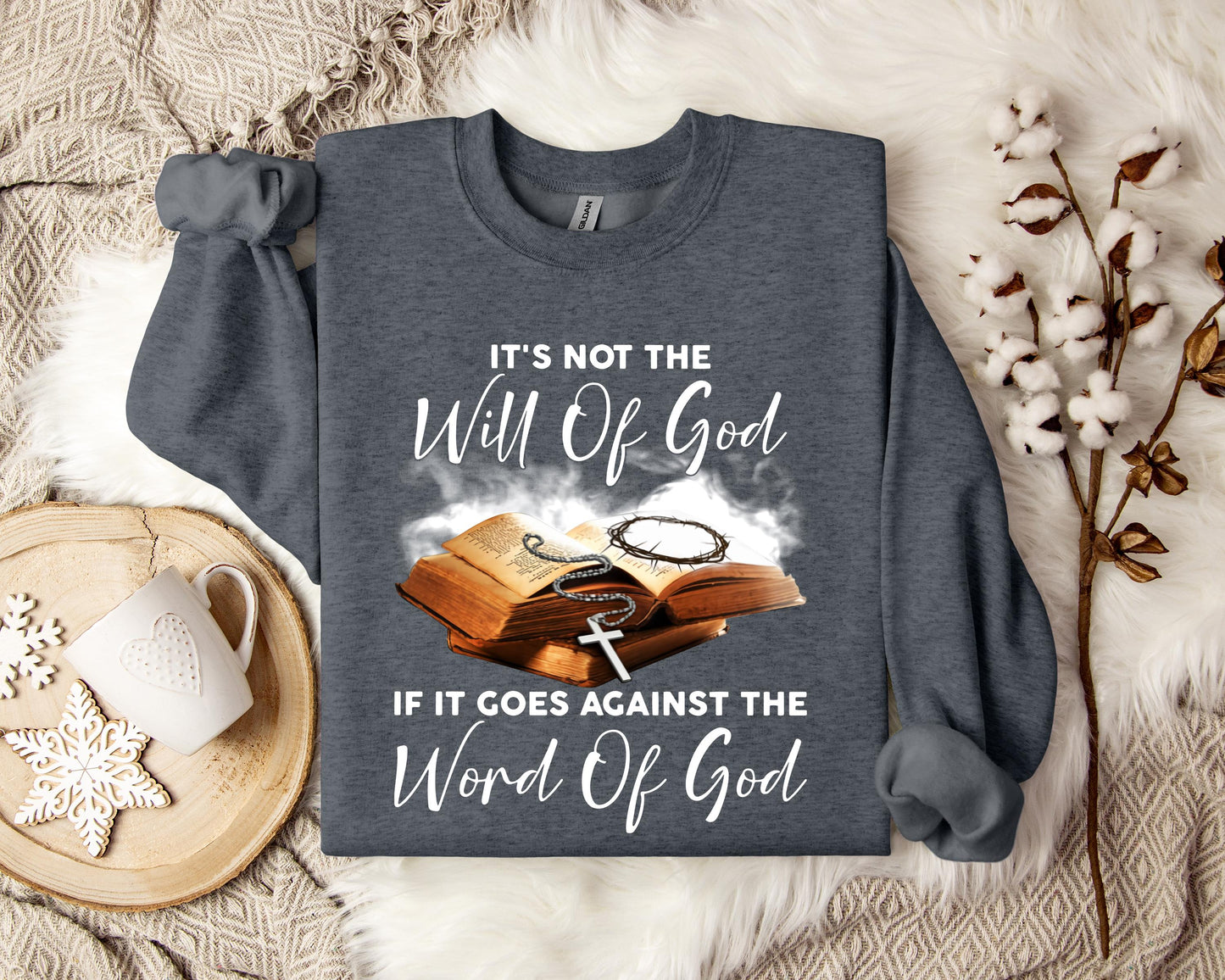 It's Not The Will Of God If It Goes Against The Word Of God Sweatshirt