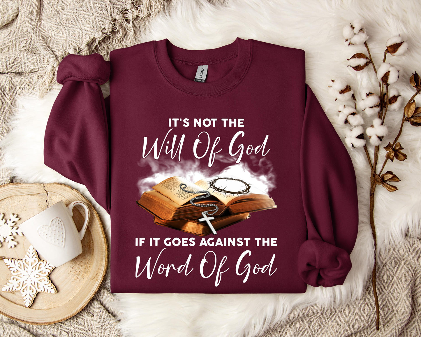 It's Not The Will Of God If It Goes Against The Word Of God Sweatshirt