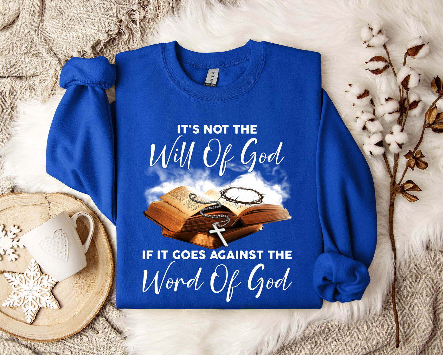 It's Not The Will Of God If It Goes Against The Word Of God Sweatshirt