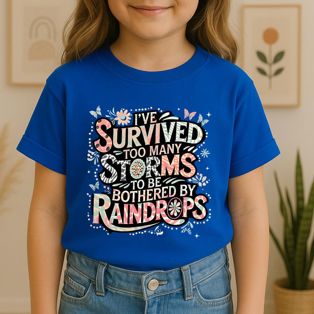 I've Survived Too Many Storms To Be Bothered By Raindrops