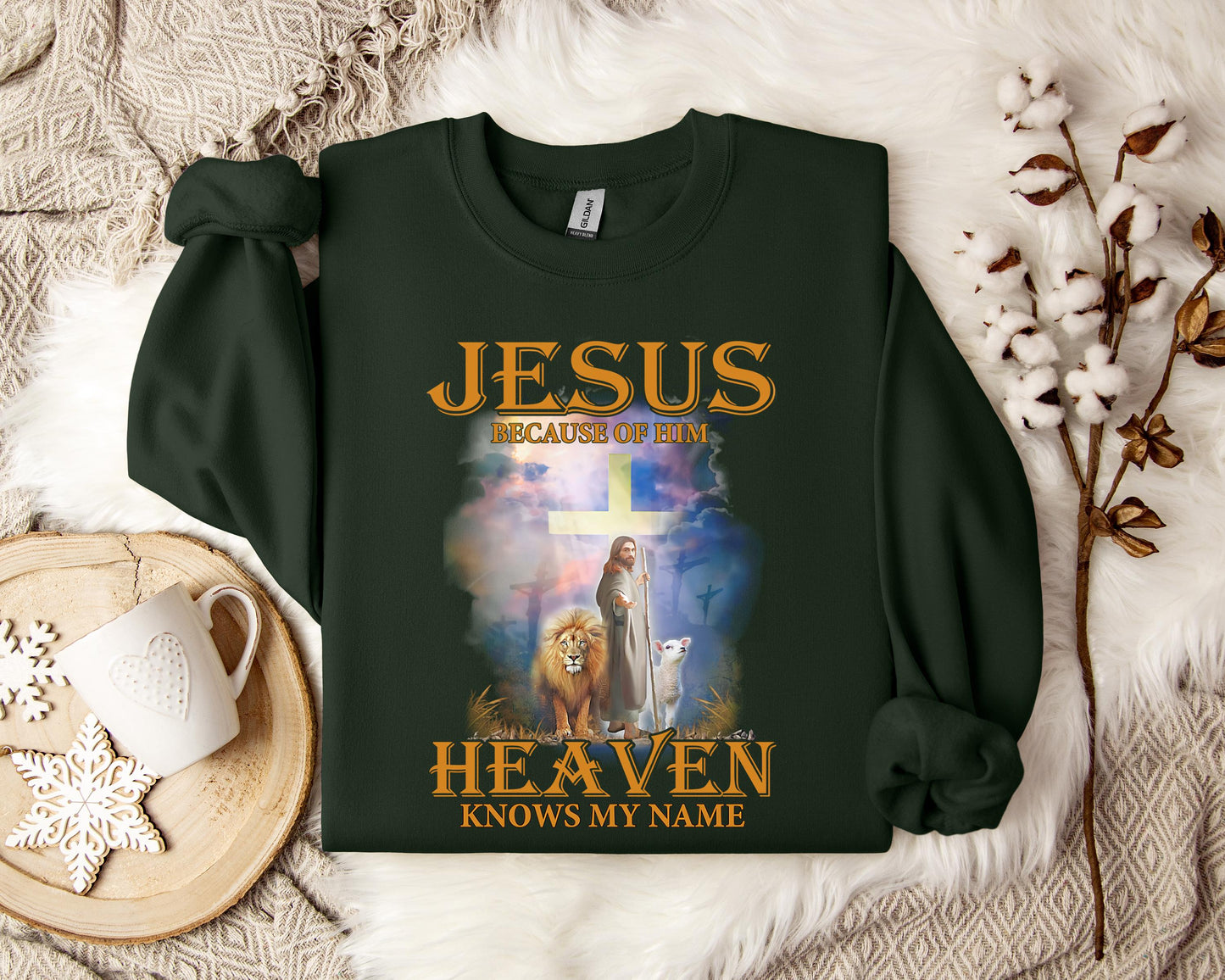 Jesus Because Of Him Heaven Knows My Name 2 Sweatshirt