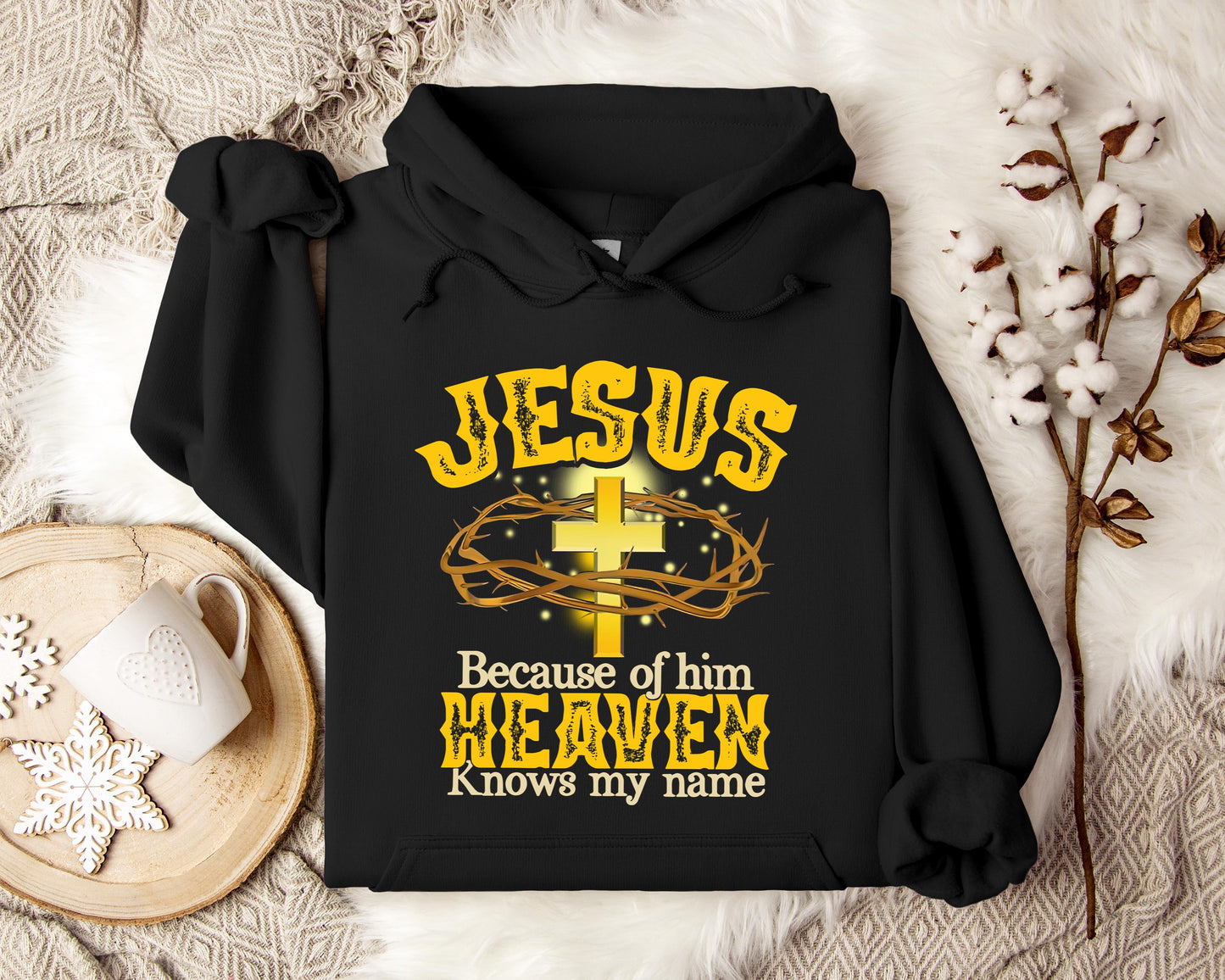 Jesus Because Of Him Heaven Knows My Name Hoodie