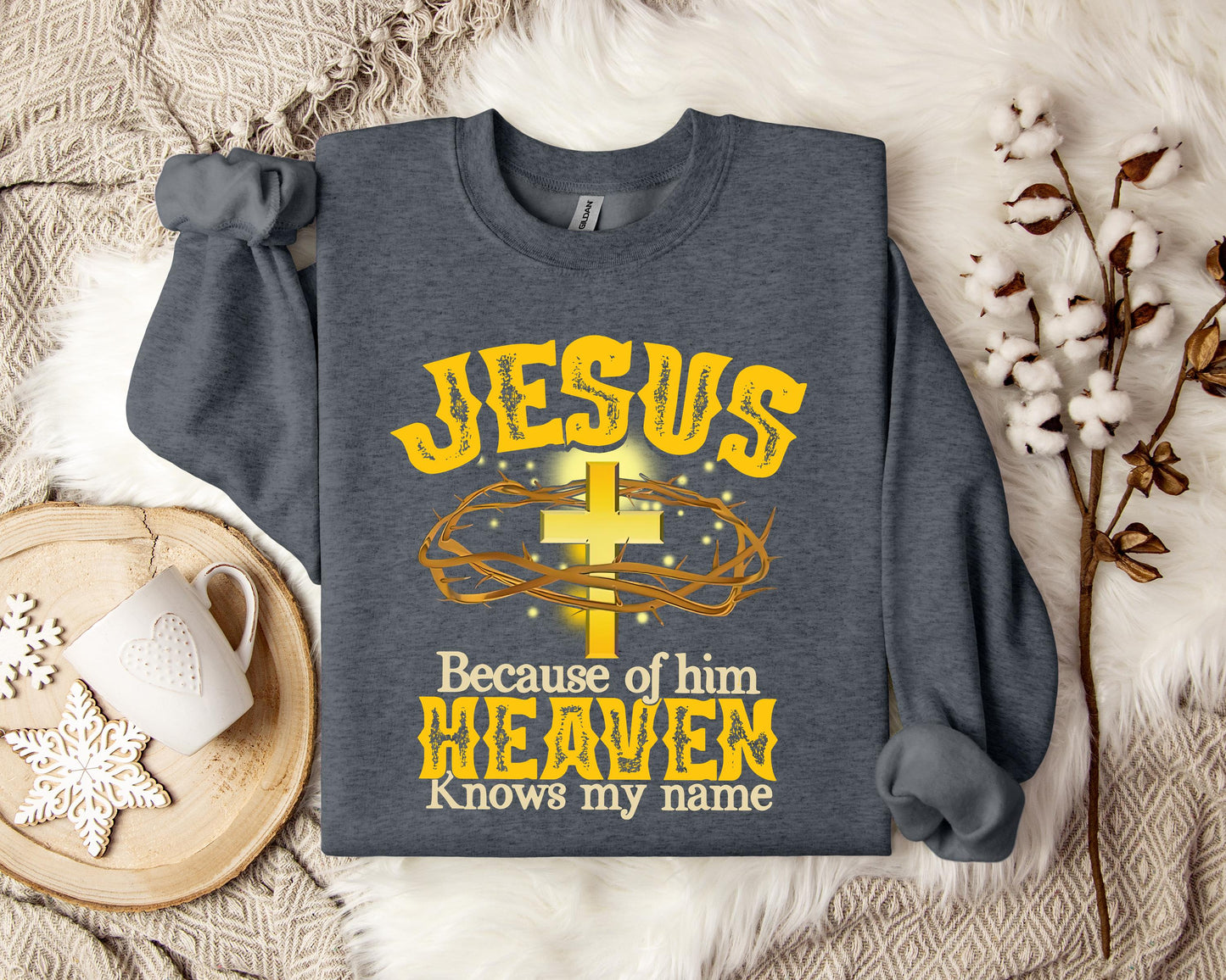 Jesus Because Of Him Heaven Knows My Name Sweatshirt