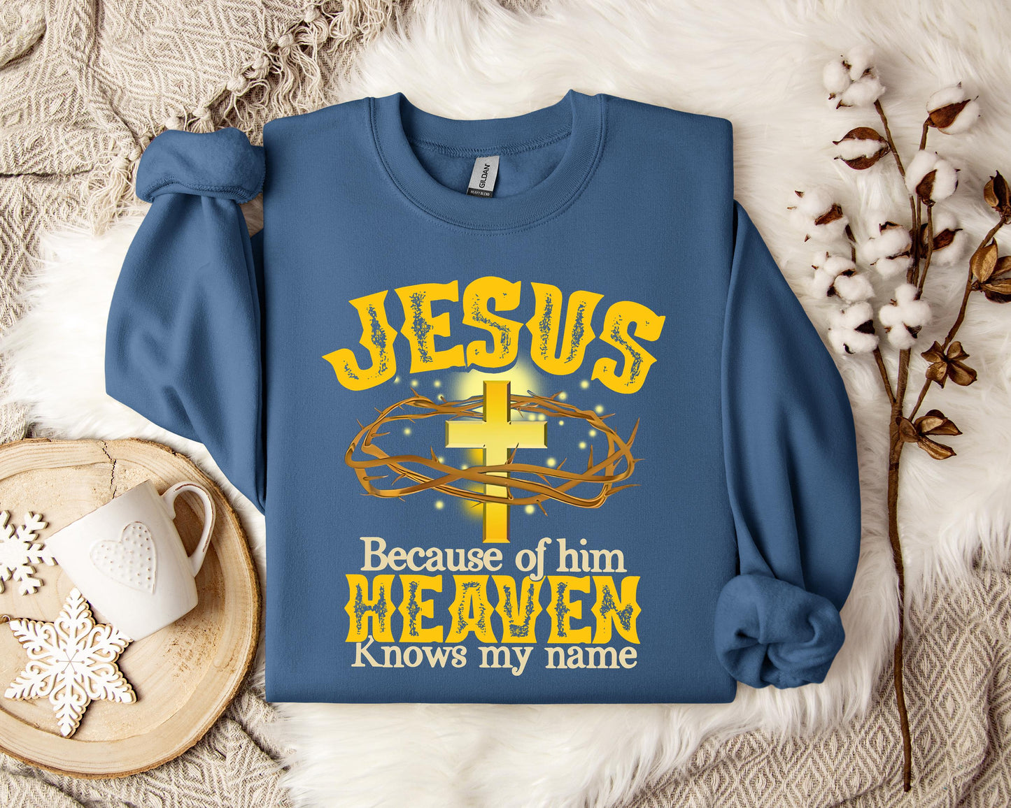 Jesus Because Of Him Heaven Knows My Name Sweatshirt