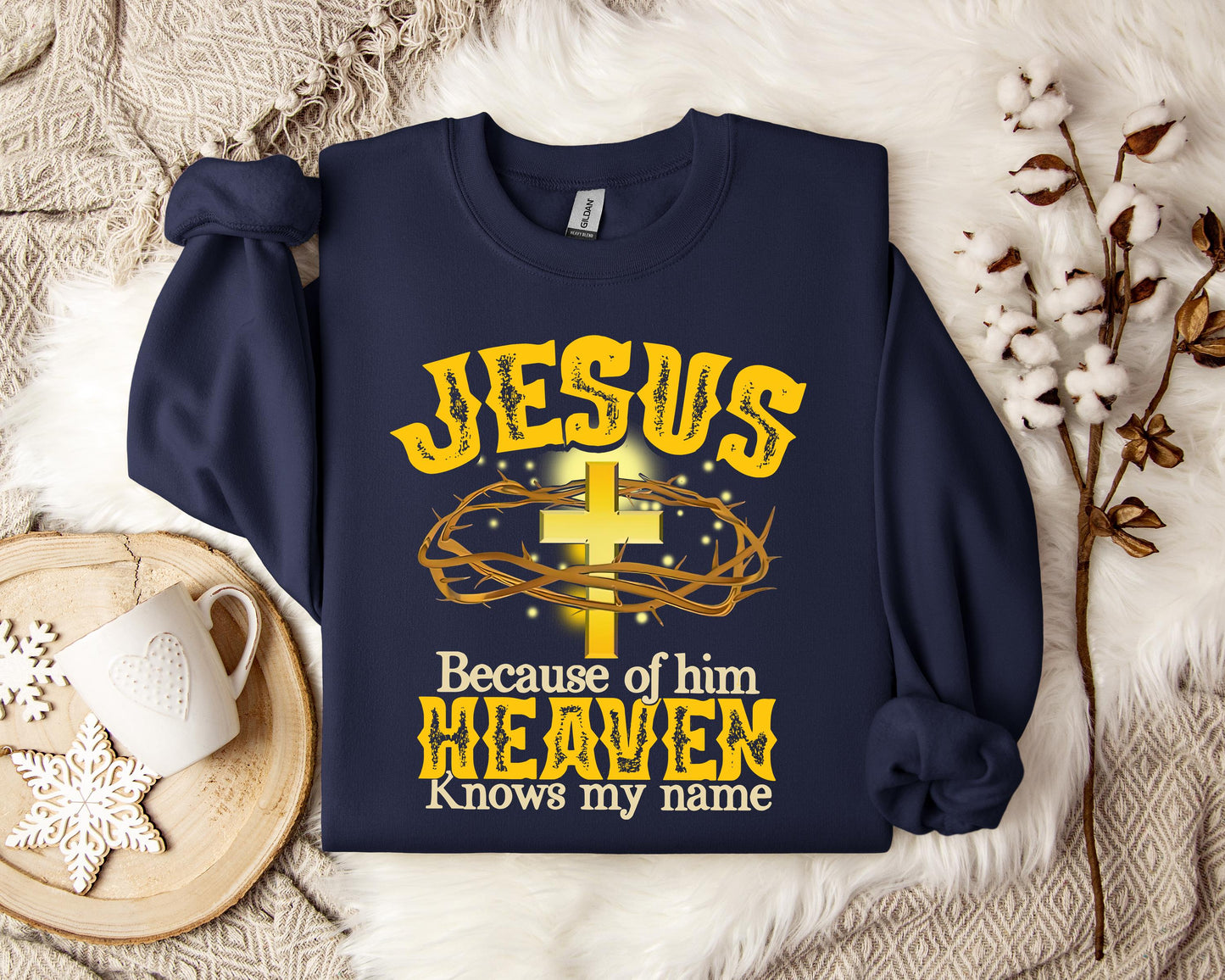 Jesus Because Of Him Heaven Knows My Name Sweatshirt