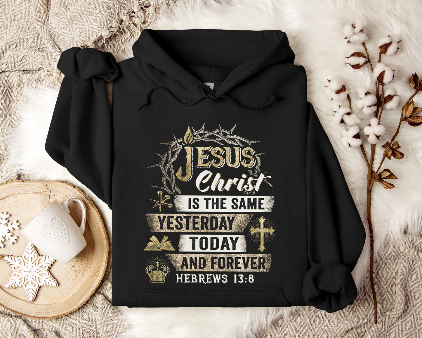 Jesus Christ Is The Same Yesterday Today And Forever Hebrews 13.8 Hoodie