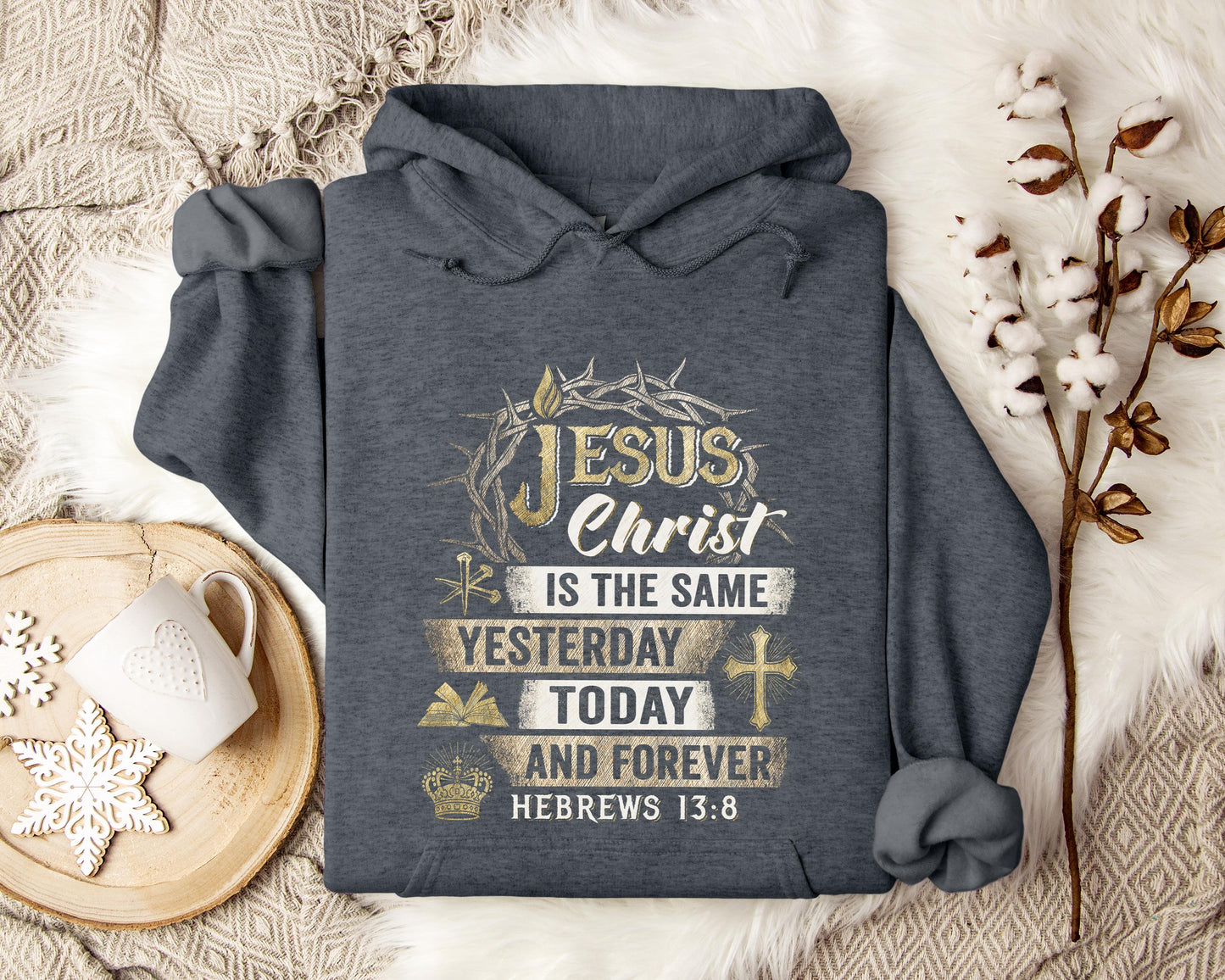 Jesus Christ Is The Same Yesterday Today And Forever Hebrews 13.8 Hoodie