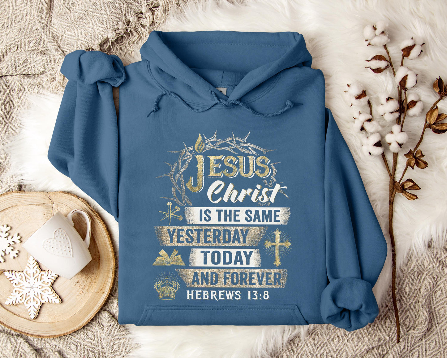 Jesus Christ Is The Same Yesterday Today And Forever Hebrews 13.8 Hoodie