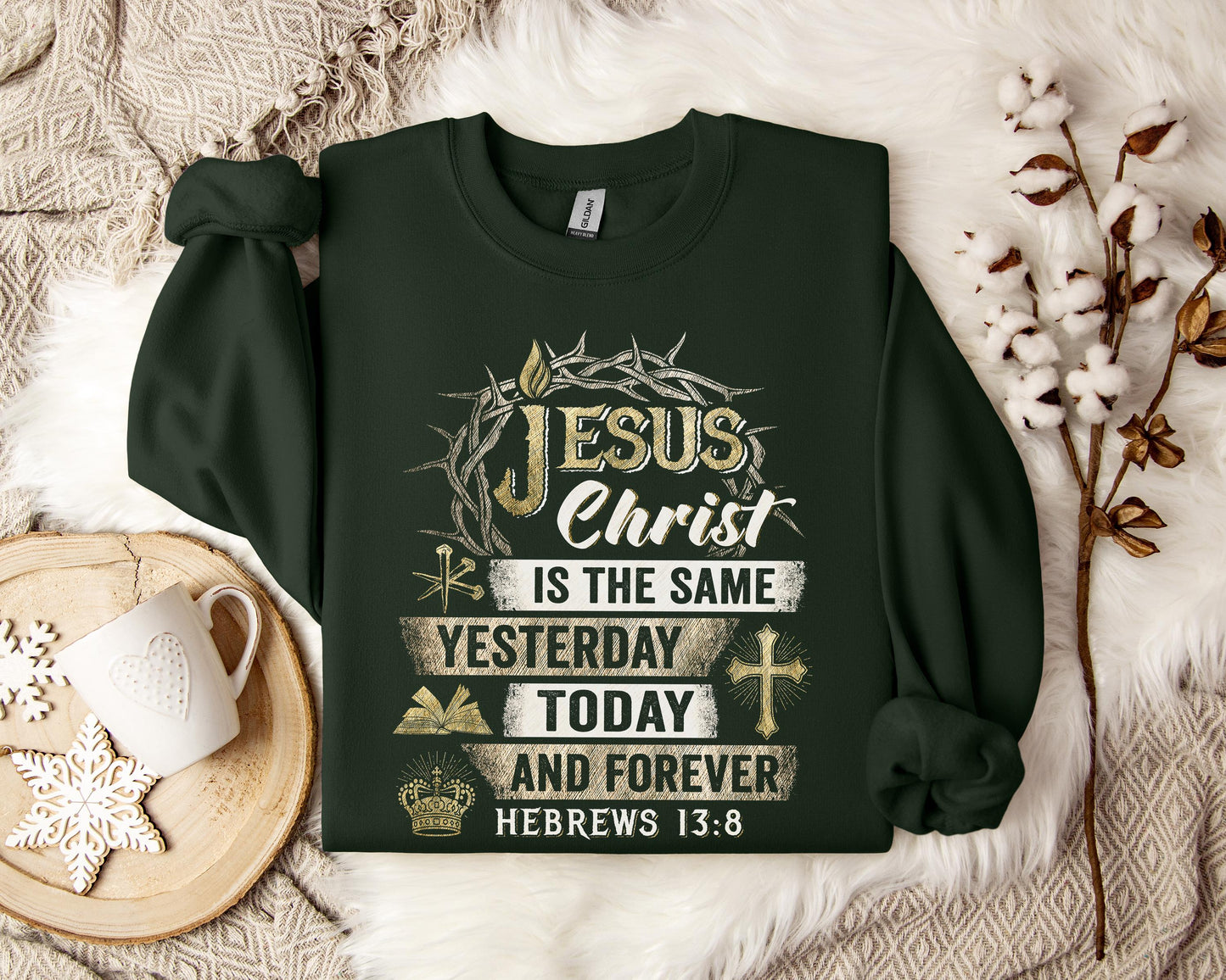 Jesus Christ Is The Same Yesterday Today And Forever Hebrews 13.8 Sweatshirt