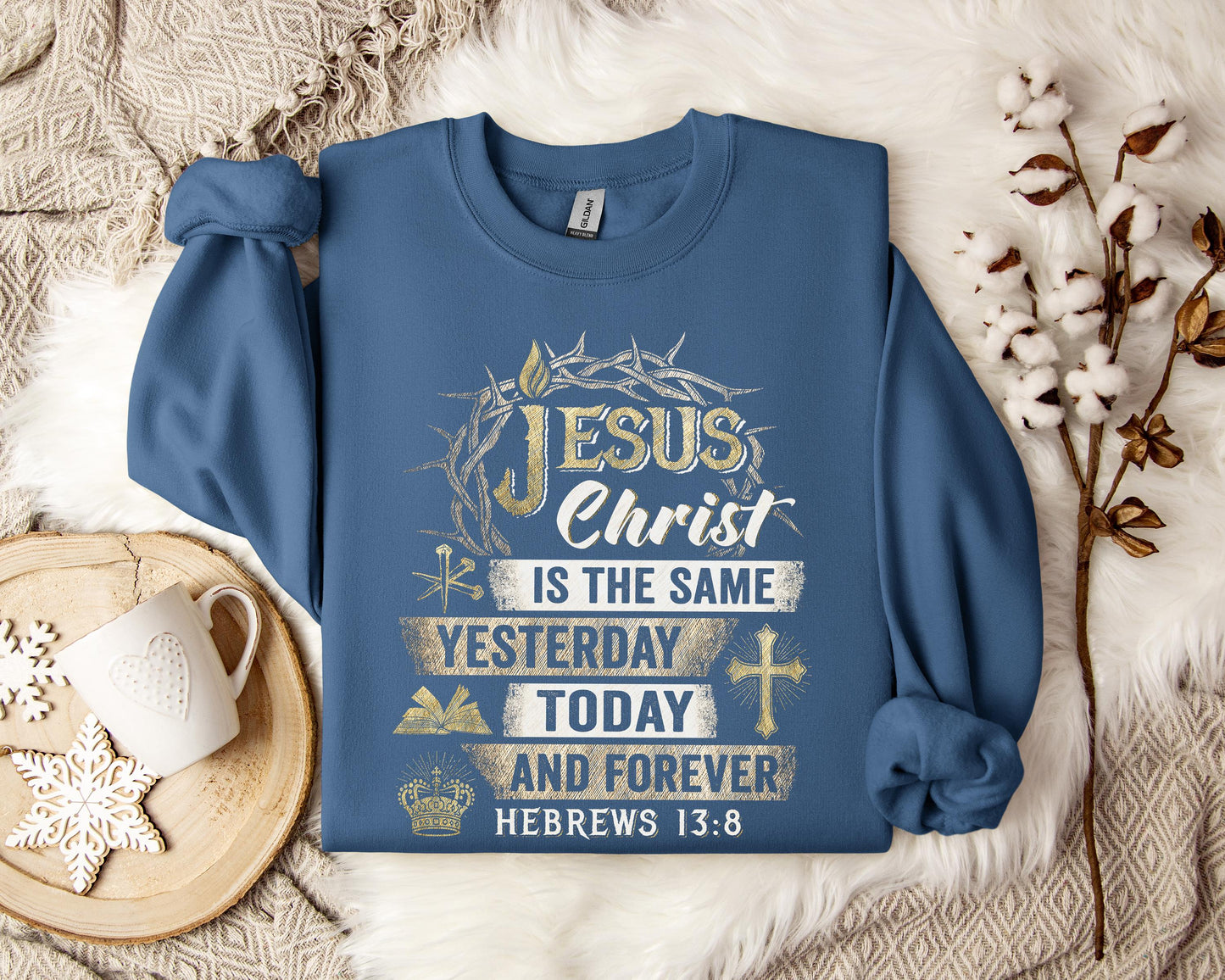 Jesus Christ Is The Same Yesterday Today And Forever Hebrews 13.8 Sweatshirt