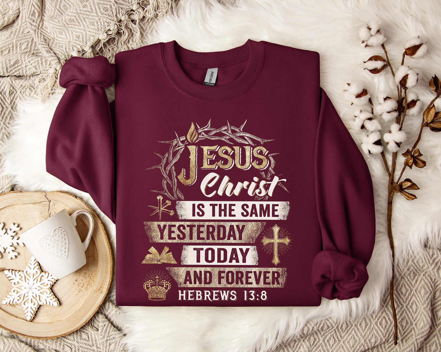 Jesus Christ Is The Same Yesterday Today And Forever Hebrews 13.8 Sweatshirt