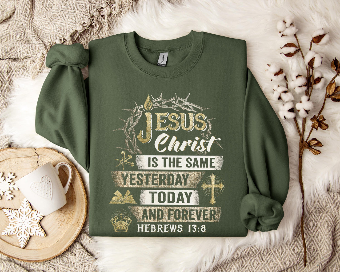 Jesus Christ Is The Same Yesterday Today And Forever Hebrews 13.8 Sweatshirt