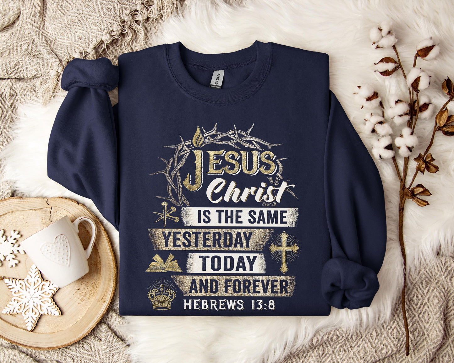 Jesus Christ Is The Same Yesterday Today And Forever Hebrews 13.8 Sweatshirt