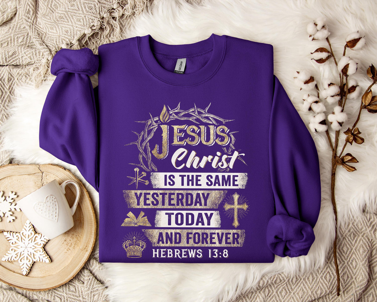 Jesus Christ Is The Same Yesterday Today And Forever Hebrews 13.8 Sweatshirt