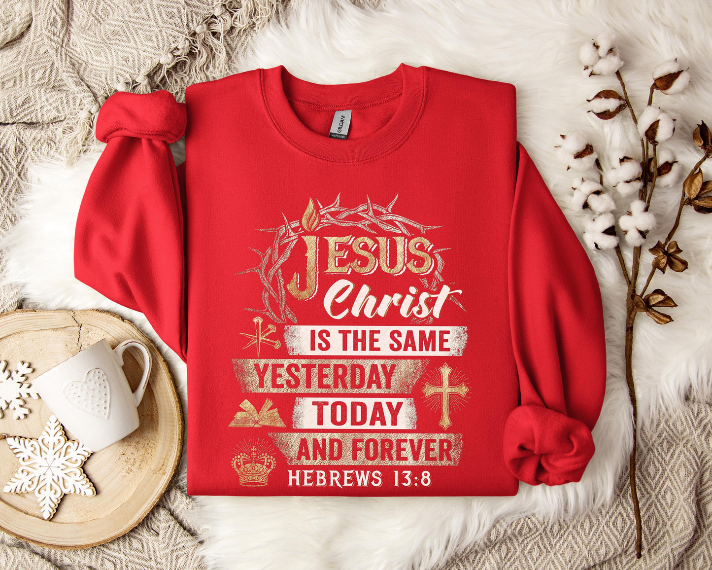 Jesus Christ Is The Same Yesterday Today And Forever Hebrews 13.8 Sweatshirt